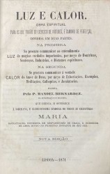 LUZ E CALOR. Obra espiritual. Para os que tratão do exercicio de virtudes, e caminhos de perfeyção.